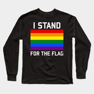 I Stand For The Gay Pride Flag - LGBTQ, Queer, Gay Rights, Pride Long Sleeve T-Shirt